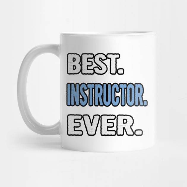 Best. Instructor. Ever. - Birthday Gift Idea by divawaddle